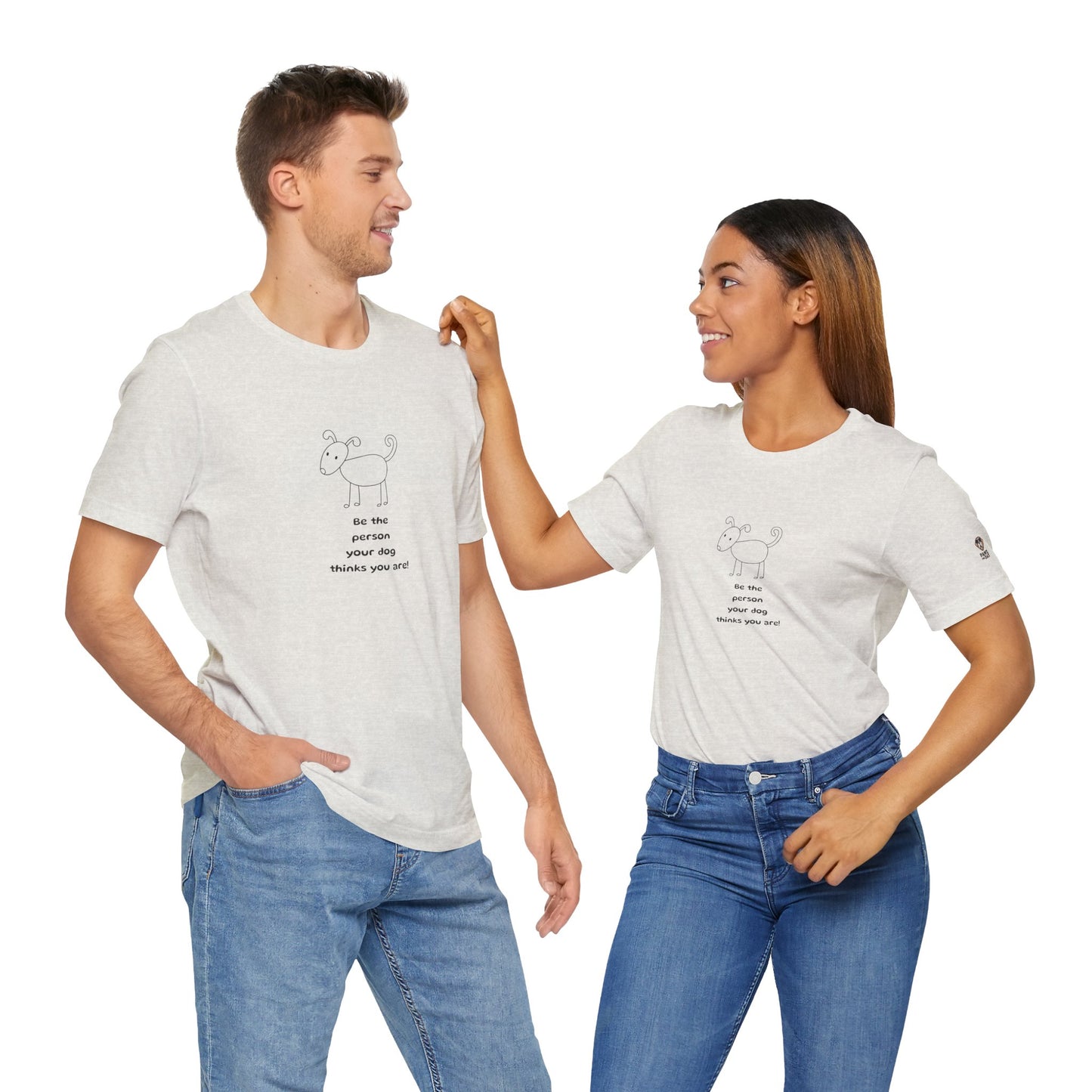 Be The Person Your Dog Thinks You Are Short Sleeve Tee