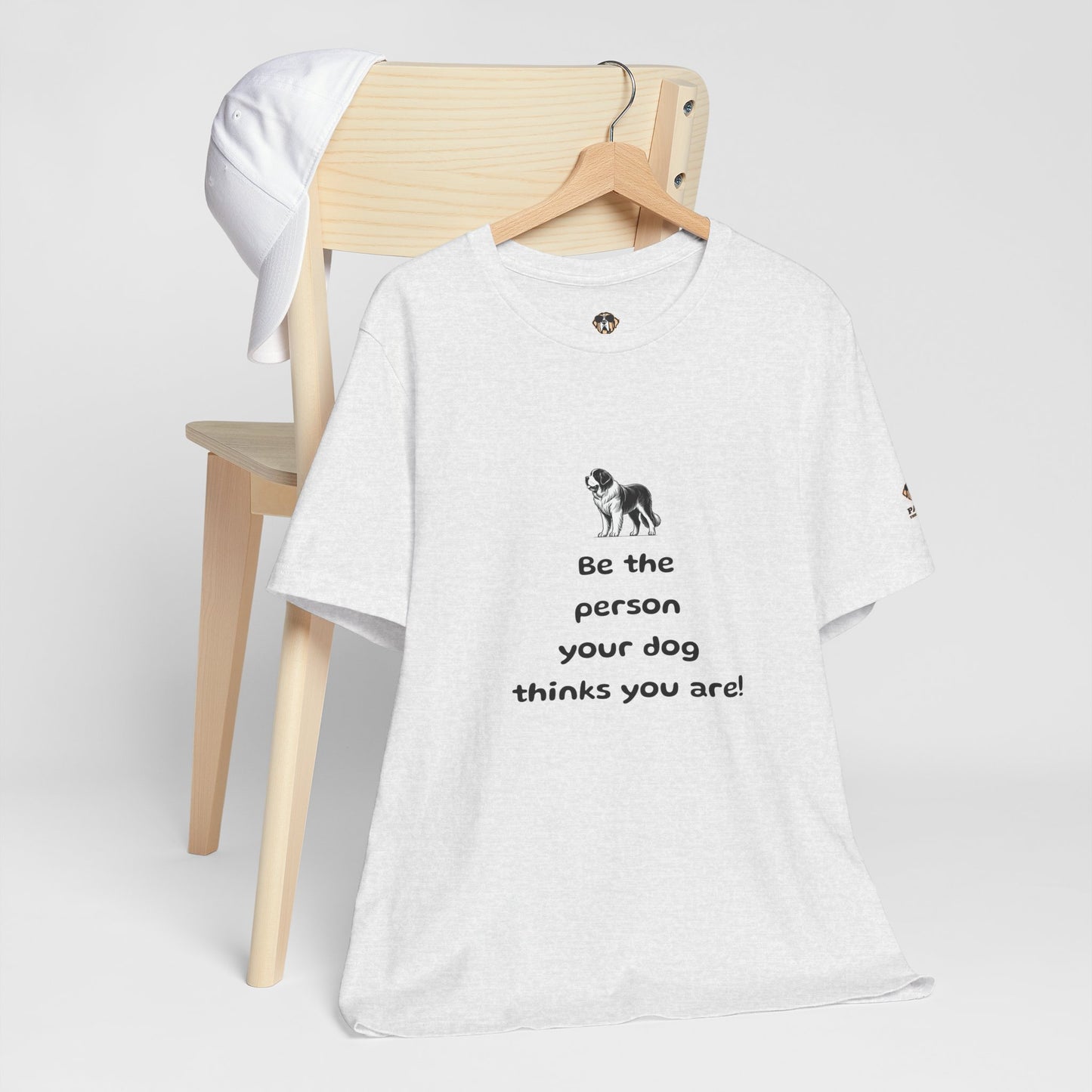 Be The Person Your Dog Thinks You Are Short Sleeve Tee