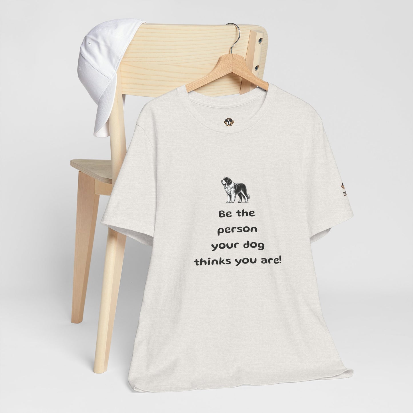 Be The Person Your Dog Thinks You Are Short Sleeve Tee