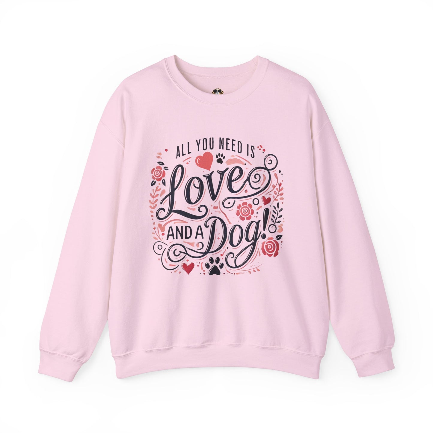 All You Need is Love and a Dog Crewneck Sweatshirt