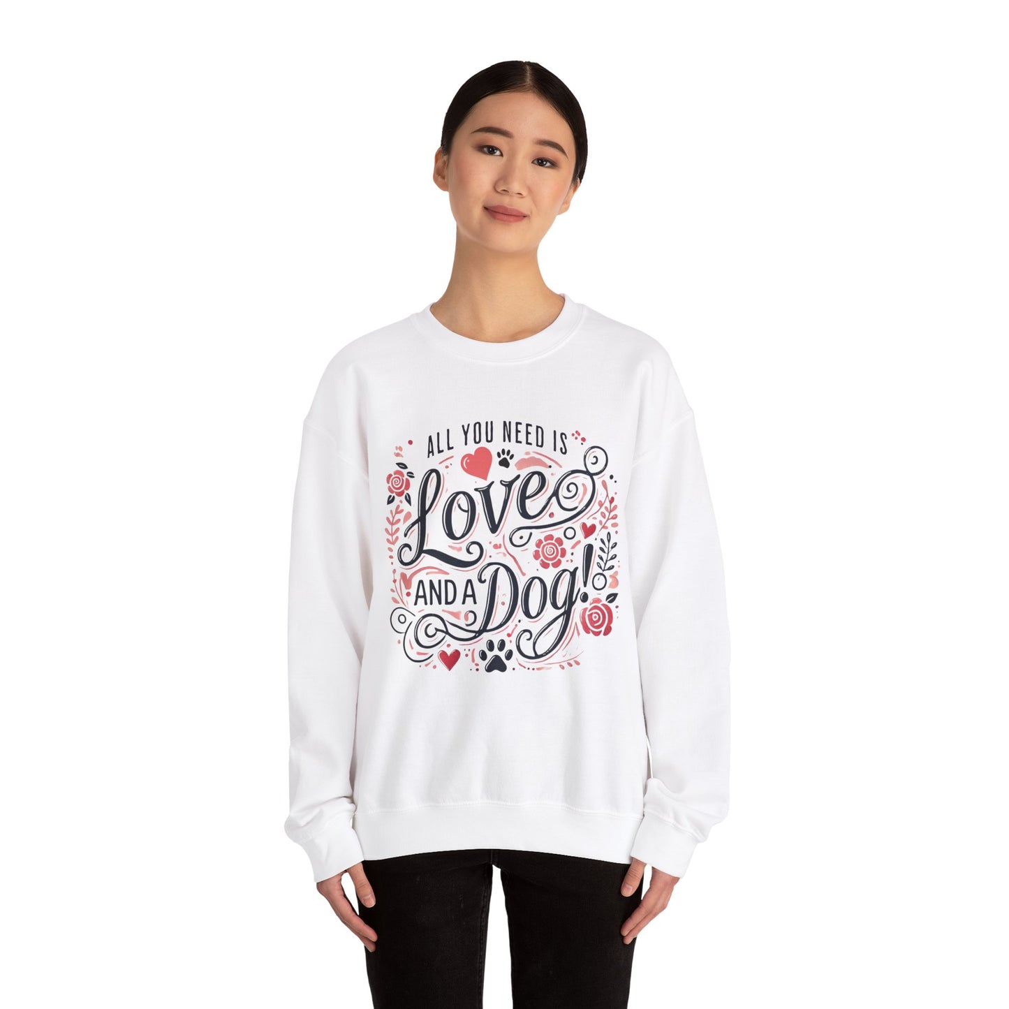 All You Need is Love and a Dog Crewneck Sweatshirt