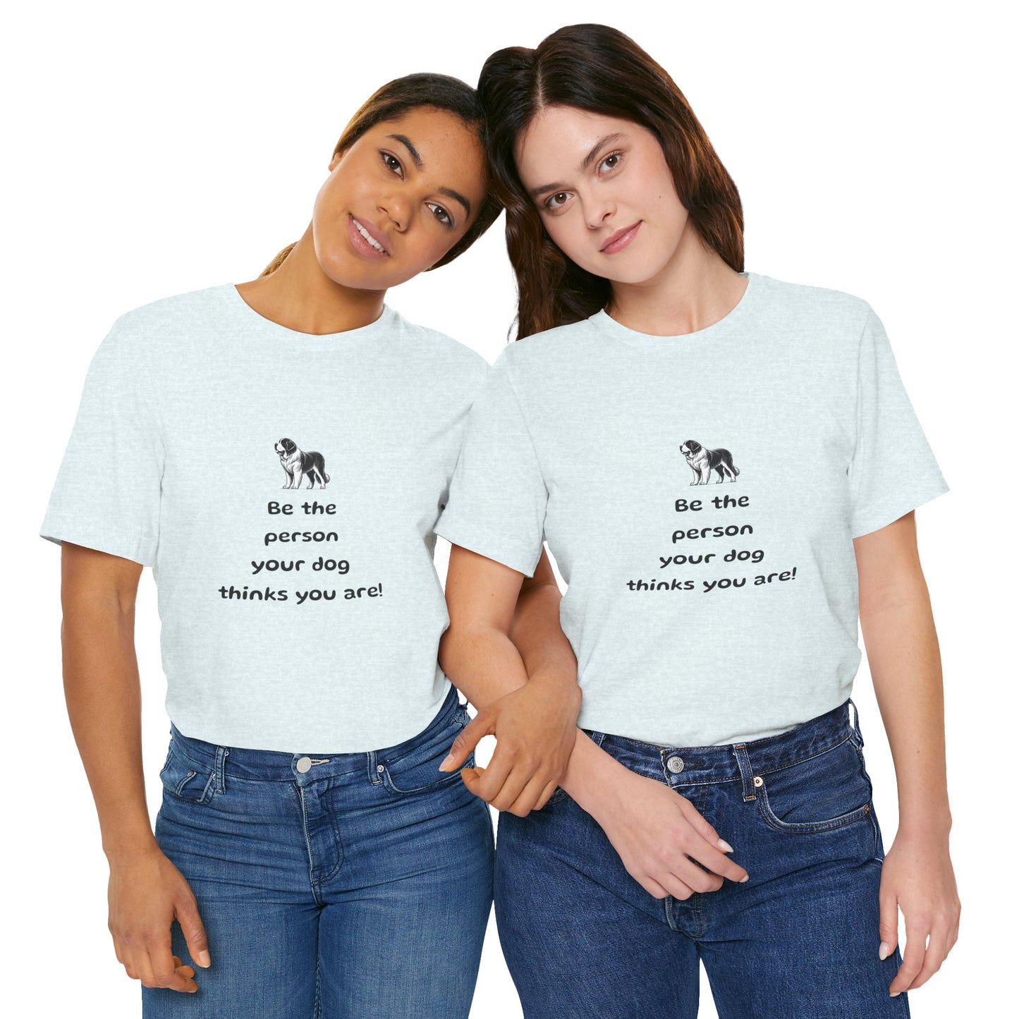 Be The Person Your Dog Thinks You Are Short Sleeve Tee